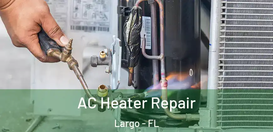  AC Heater Repair Largo - FL