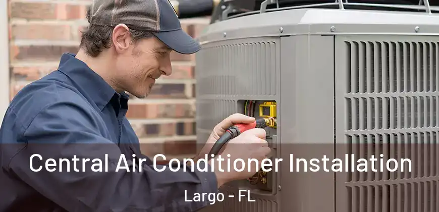  Central Air Conditioner Installation Largo - FL