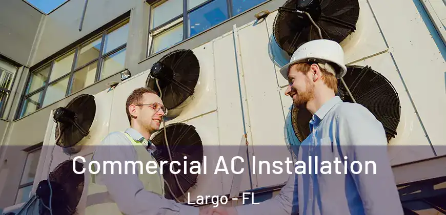  Commercial AC Installation Largo - FL