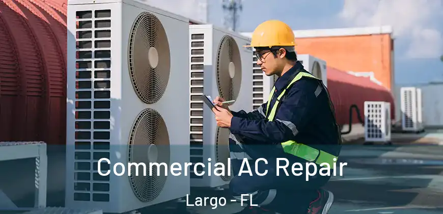  Commercial AC Repair Largo - FL