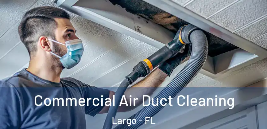 Commercial Air Duct Cleaning Largo - FL