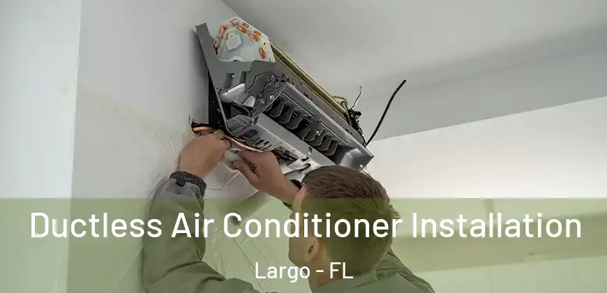  Ductless Air Conditioner Installation Largo - FL