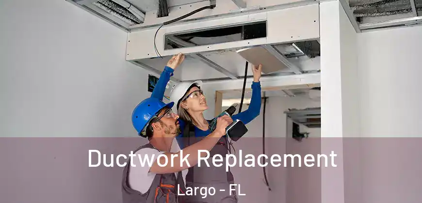  Ductwork Replacement Largo - FL