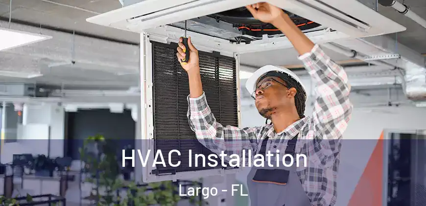  HVAC Installation Largo - FL