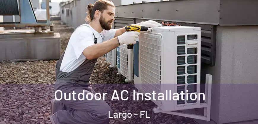  Outdoor AC Installation Largo - FL